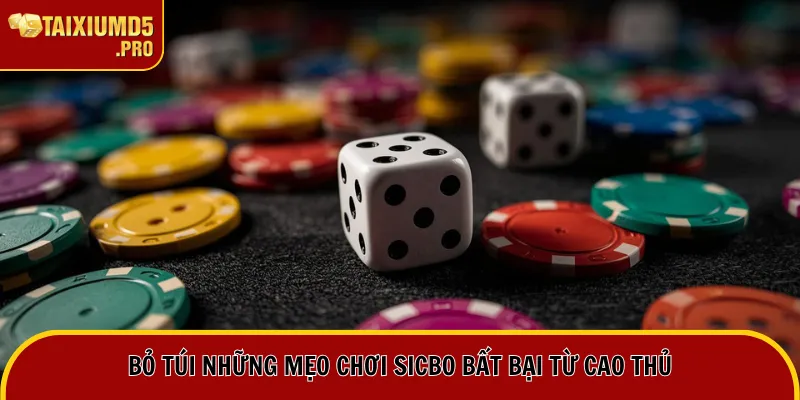 Bỏ túi những mẹo chơi Sicbo bất bại từ cao thủ