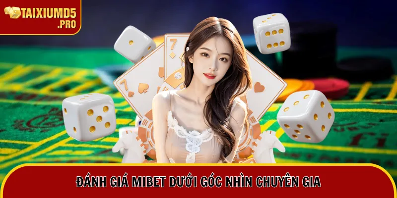 Đánh giá Mibet dưới góc nhìn chuyên gia