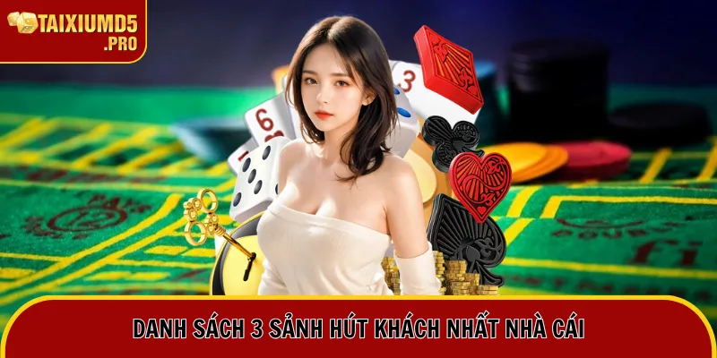 Danh sách 3 sảnh hút khách nhất nhà cái