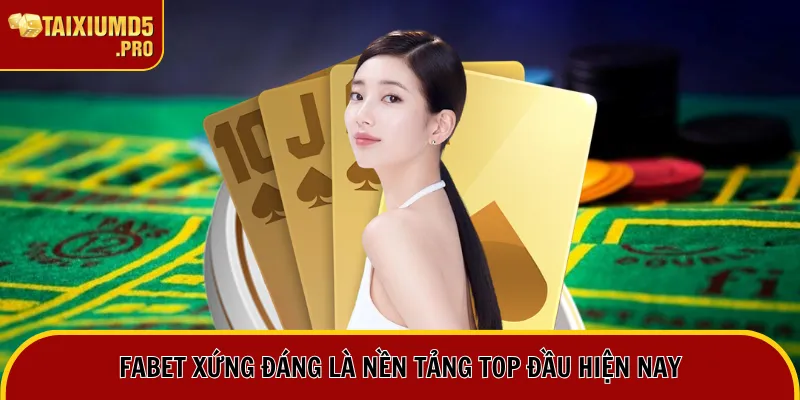 Fabet xứng đáng là nền tảng top đầu hiện nay