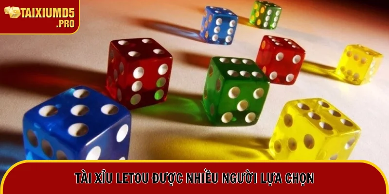 Tài xỉu Letou là lựa chọn nổi bật của người chơi